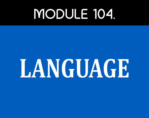 MODULE 104 –  LANGUAGE